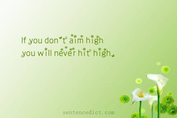 Good sentence's beautiful picture_If you don't aim high you will never hit high.