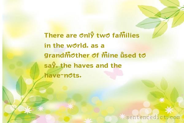 Good sentence's beautiful picture_There are only two families in the world, as a grandmother of mine used to say, the haves and the have-nots.