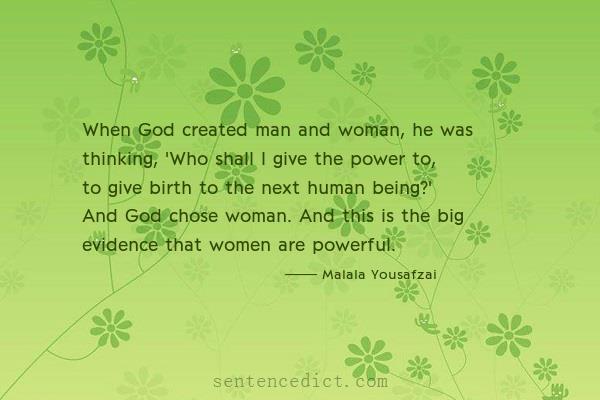 Good sentence's beautiful picture_When God created man and woman, he was thinking, 'Who shall I give the power to, to give birth to the next human being?' And God chose woman. And this is the big evidence that women are powerful.