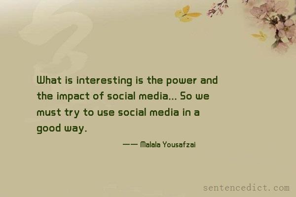 Good sentence's beautiful picture_What is interesting is the power and the impact of social media... So we must try to use social media in a good way.