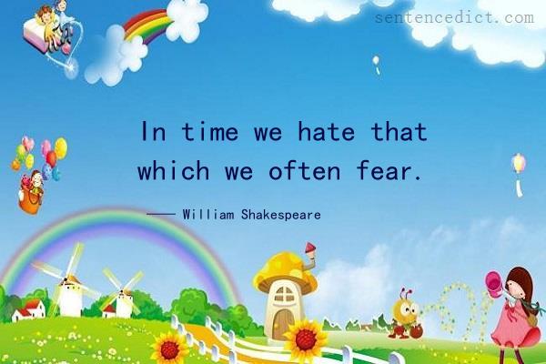 Good sentence's beautiful picture_In time we hate that which we often fear.