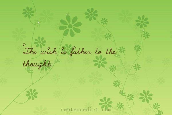 Good sentence's beautiful picture_The wish is father to the thought.