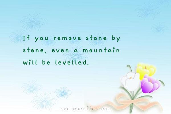 Good sentence's beautiful picture_If you remove stone by stone, even a mountain will be levelled.