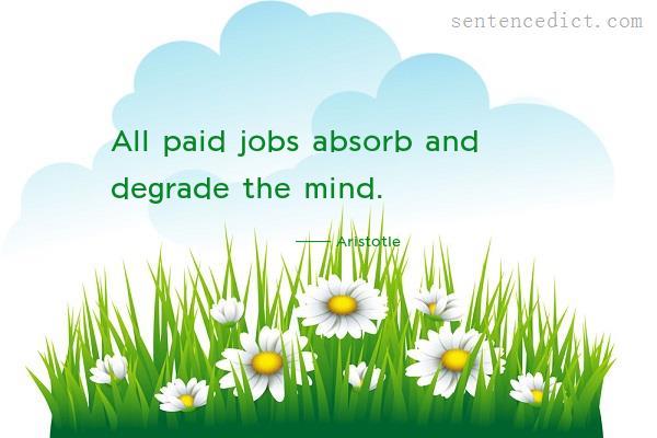 Good sentence's beautiful picture_All paid jobs absorb and degrade the mind.