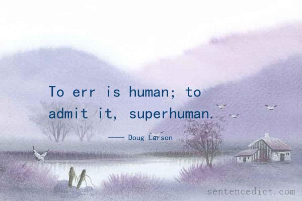 Good sentence's beautiful picture_To err is human; to admit it, superhuman.