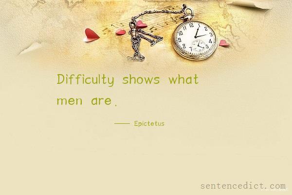 Good sentence's beautiful picture_Difficulty shows what men are.