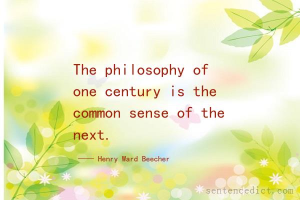 Good sentence's beautiful picture_The philosophy of one century is the common sense of the next.