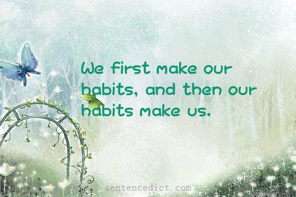 Good sentence's beautiful picture_We first make our habits, and then our habits make us.