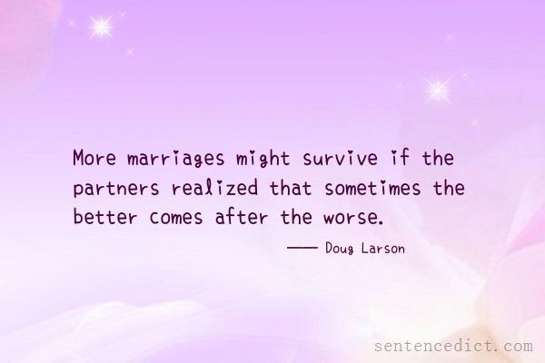 Good sentence's beautiful picture_More marriages might survive if the partners realized that sometimes the better comes after the worse.