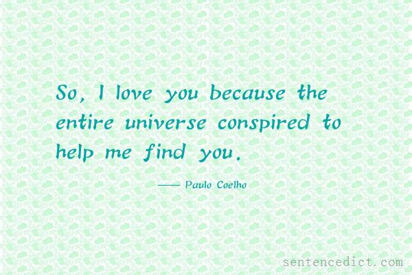 Good sentence's beautiful picture_So, I love you because the entire universe conspired to help me find you.