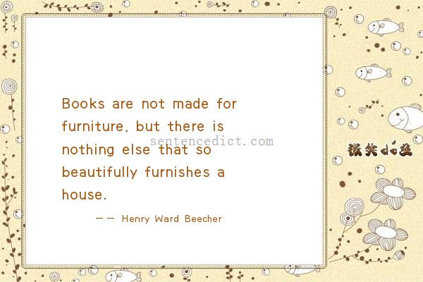 Good sentence's beautiful picture_Books are not made for furniture, but there is nothing else that so beautifully furnishes a house.