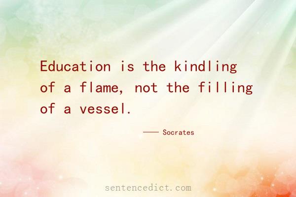 Good sentence's beautiful picture_Education is the kindling of a flame, not the filling of a vessel.