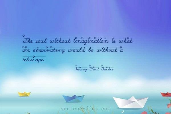 Good sentence's beautiful picture_The soul without imagination is what an observatory would be without a telescope.