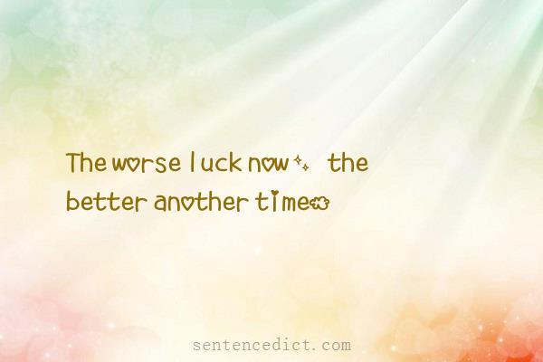 Good sentence's beautiful picture_The worse luck now, the better another time.