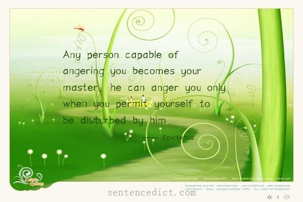 Good sentence's beautiful picture_Any person capable of angering you becomes your master; he can anger you only when you permit yourself to be disturbed by him.