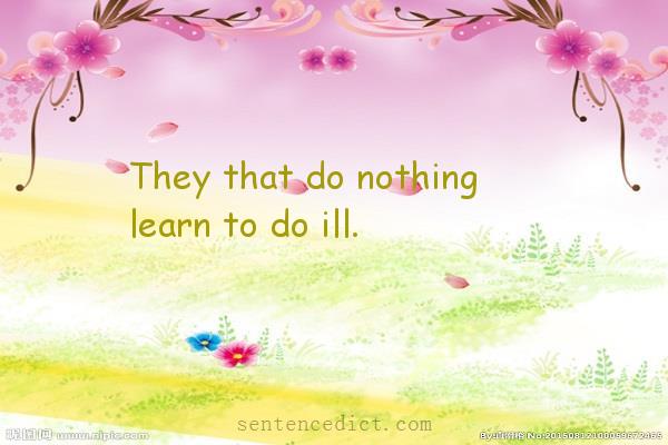 Good sentence's beautiful picture_They that do nothing learn to do ill.