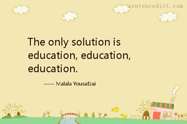 Good sentence's beautiful picture_The only solution is education, education, education.