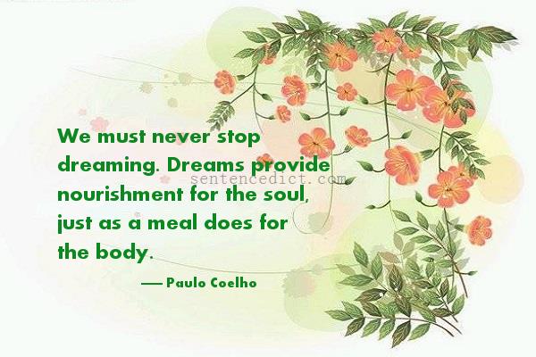Good sentence's beautiful picture_We must never stop dreaming. Dreams provide nourishment for the soul, just as a meal does for the body.