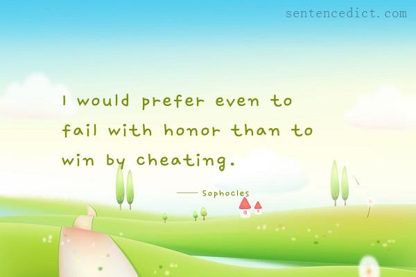 Good sentence's beautiful picture_I would prefer even to fail with honor than to win by cheating.