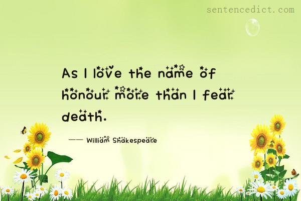 Good sentence's beautiful picture_As I love the name of honour more than I fear death.