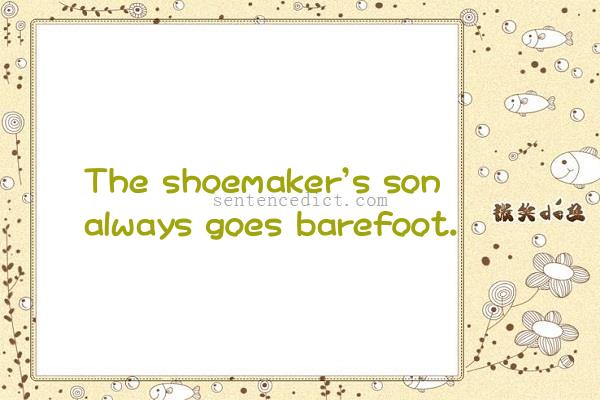 Good sentence's beautiful picture_The shoemaker's son always goes barefoot.