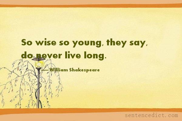 Good sentence's beautiful picture_So wise so young, they say, do never live long.