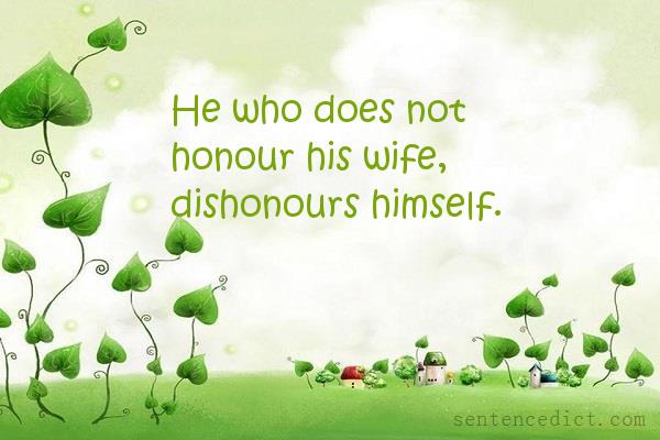 Good sentence's beautiful picture_He who does not honour his wife, dishonours himself.