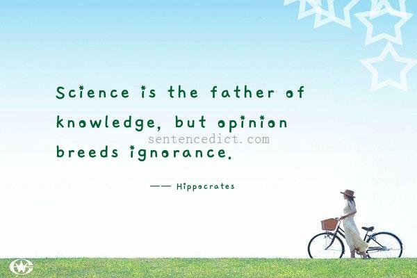 Good sentence's beautiful picture_Science is the father of knowledge, but opinion breeds ignorance.