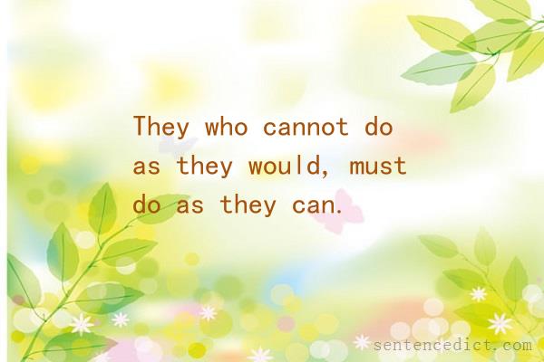 Good sentence's beautiful picture_They who cannot do as they would, must do as they can.