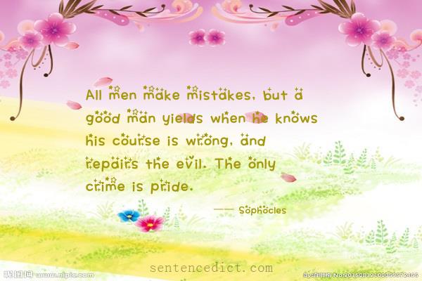 Good sentence's beautiful picture_All men make mistakes, but a good man yields when he knows his course is wrong, and repairs the evil. The only crime is pride.