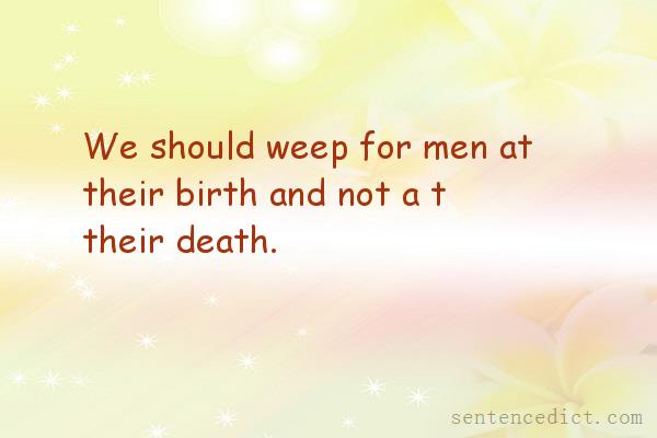 Good sentence's beautiful picture_We should weep for men at their birth and not a t their death.
