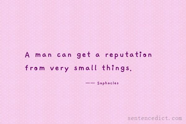Good sentence's beautiful picture_A man can get a reputation from very small things.