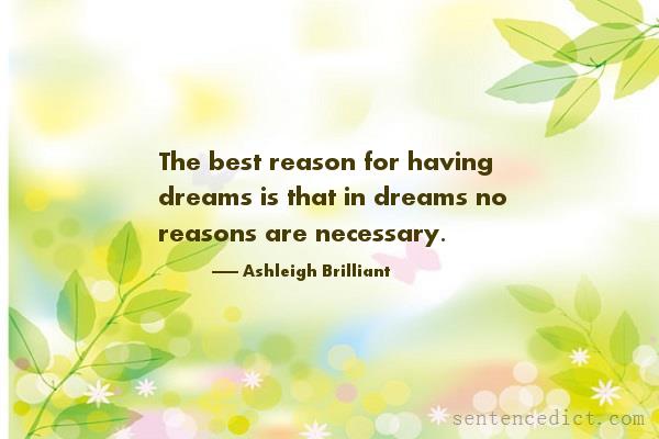Good sentence's beautiful picture_The best reason for having dreams is that in dreams no reasons are necessary.
