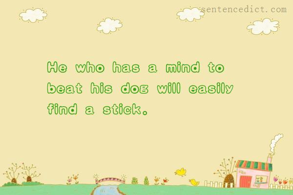 Good sentence's beautiful picture_He who has a mind to beat his dog will easily find a stick.
