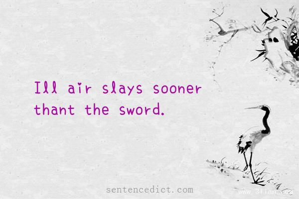 Good sentence's beautiful picture_Ill air slays sooner thant the sword.