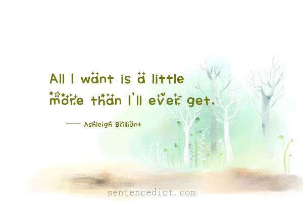 Good sentence's beautiful picture_All I want is a little more than I'll ever get.