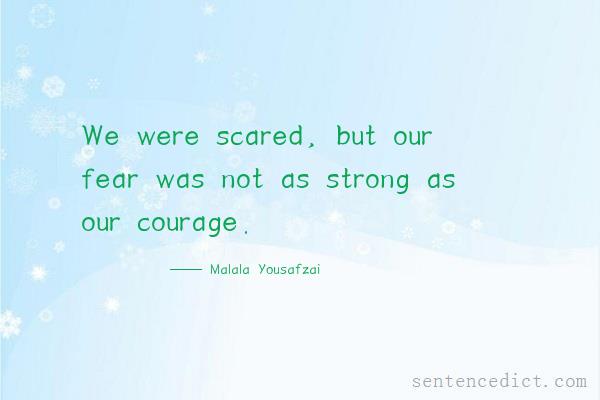 Good sentence's beautiful picture_We were scared, but our fear was not as strong as our courage.