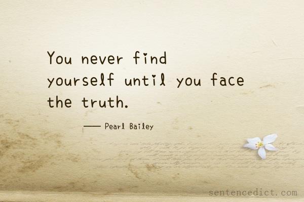 Good sentence's beautiful picture_You never find yourself until you face the truth.