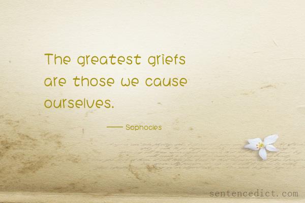 Good sentence's beautiful picture_The greatest griefs are those we cause ourselves.