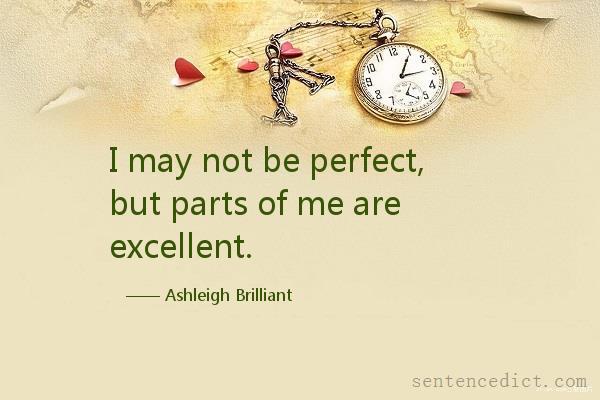 Good sentence's beautiful picture_I may not be perfect, but parts of me are excellent.