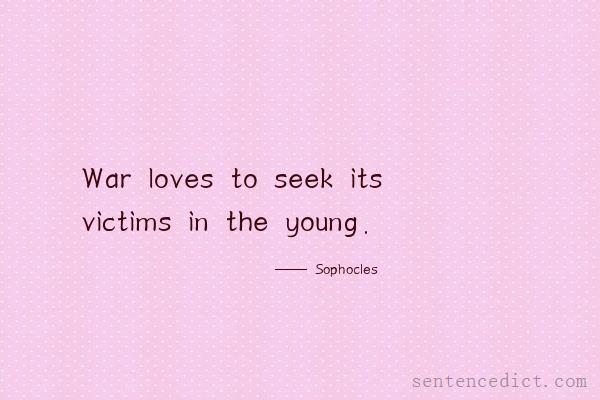 Good sentence's beautiful picture_War loves to seek its victims in the young.
