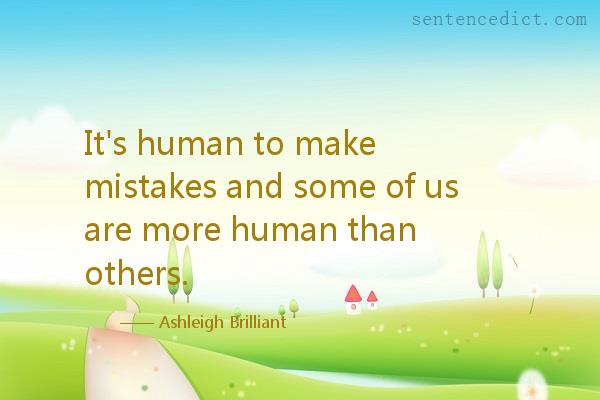 Good sentence's beautiful picture_It's human to make mistakes and some of us are more human than others.