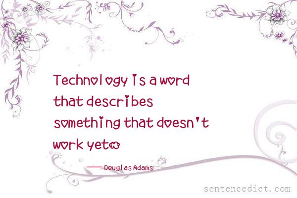 Good sentence's beautiful picture_Technology is a word that describes something that doesn't work yet.