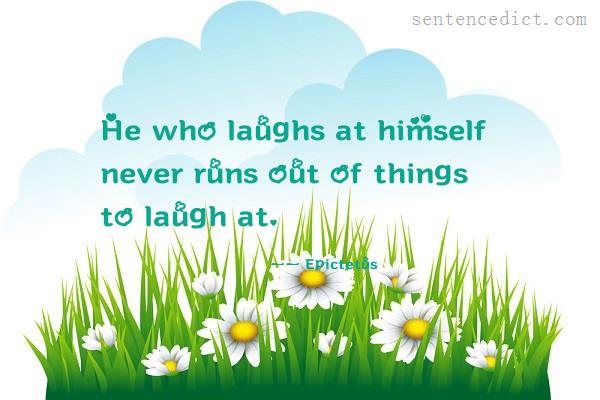 Good sentence's beautiful picture_He who laughs at himself never runs out of things to laugh at.