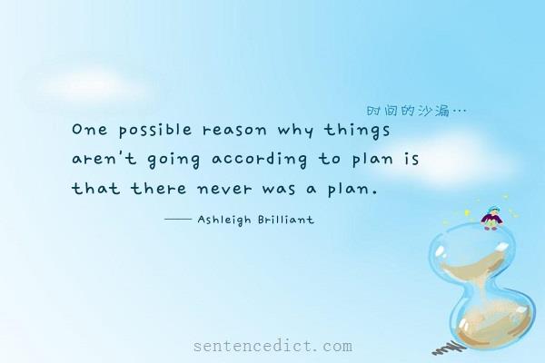 Good sentence's beautiful picture_One possible reason why things aren't going according to plan is that there never was a plan.