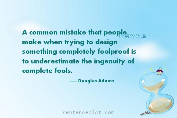 Good sentence's beautiful picture_A common mistake that people make when trying to design something completely foolproof is to underestimate the ingenuity of complete fools.