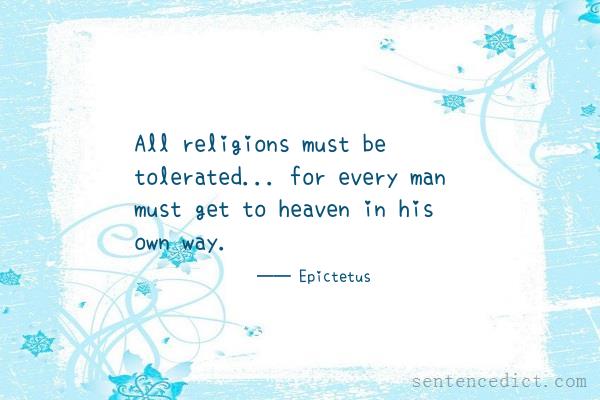 Good sentence's beautiful picture_All religions must be tolerated... for every man must get to heaven in his own way.