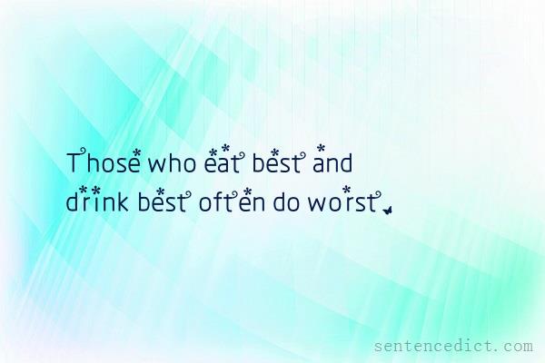 Good sentence's beautiful picture_Those who eat best and drink best often do worst.