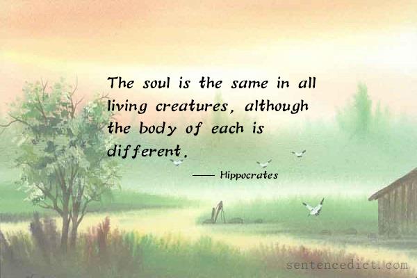 Good sentence's beautiful picture_The soul is the same in all living creatures, although the body of each is different.