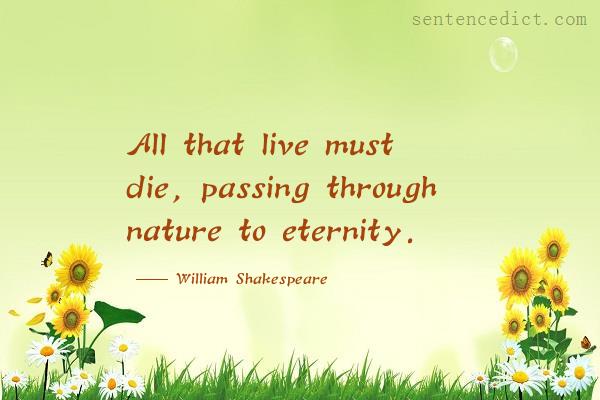 Good sentence's beautiful picture_All that live must die, passing through nature to eternity.